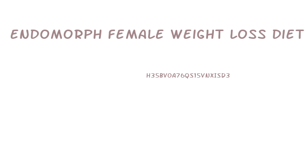 Endomorph Female Weight Loss Diet