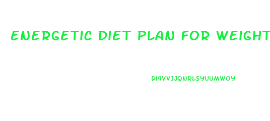 Energetic Diet Plan For Weight Loss