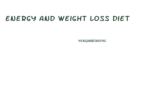 Energy And Weight Loss Diet