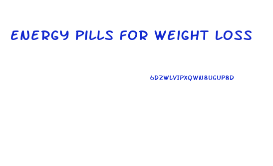 Energy Pills For Weight Loss