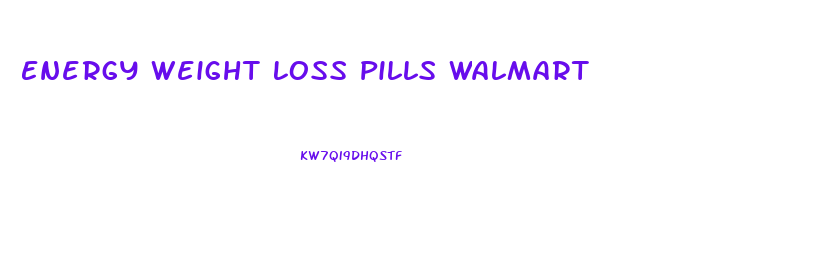 Energy Weight Loss Pills Walmart