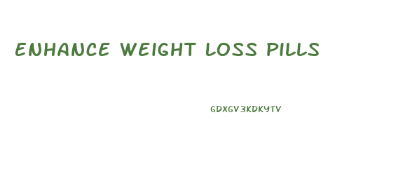 Enhance Weight Loss Pills