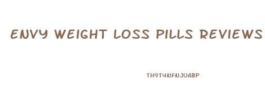 Envy Weight Loss Pills Reviews