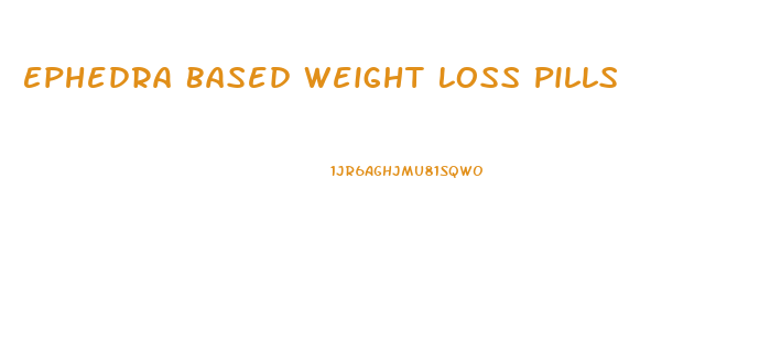 Ephedra Based Weight Loss Pills