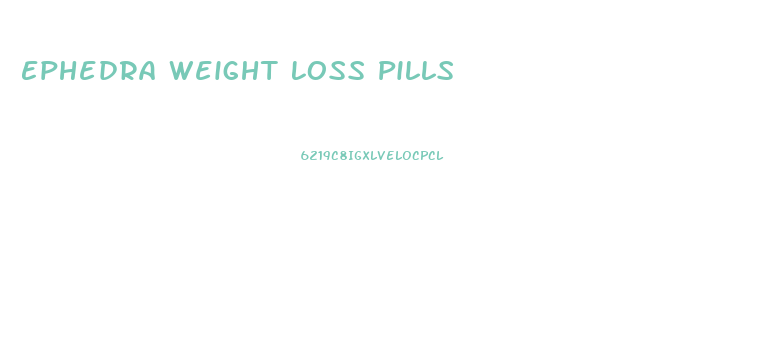 Ephedra Weight Loss Pills