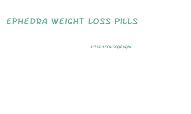 Ephedra Weight Loss Pills