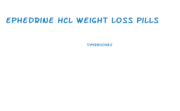 Ephedrine Hcl Weight Loss Pills