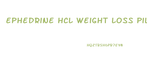 Ephedrine Hcl Weight Loss Pills
