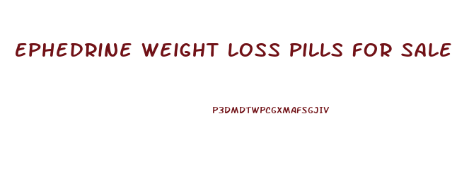 Ephedrine Weight Loss Pills For Sale