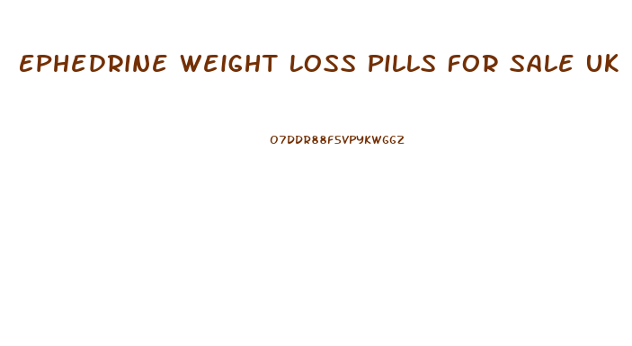 Ephedrine Weight Loss Pills For Sale Uk