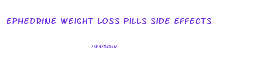 Ephedrine Weight Loss Pills Side Effects