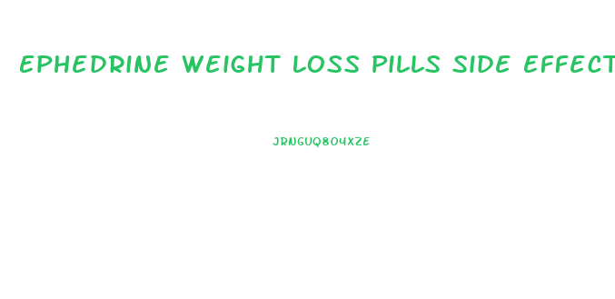 Ephedrine Weight Loss Pills Side Effects