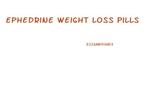 Ephedrine Weight Loss Pills