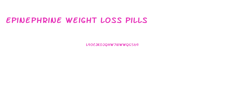 Epinephrine Weight Loss Pills