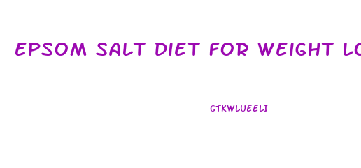 Epsom Salt Diet For Weight Loss