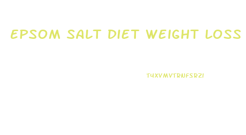 Epsom Salt Diet Weight Loss