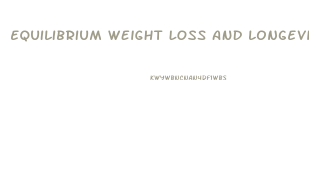 Equilibrium Weight Loss And Longevity Pills