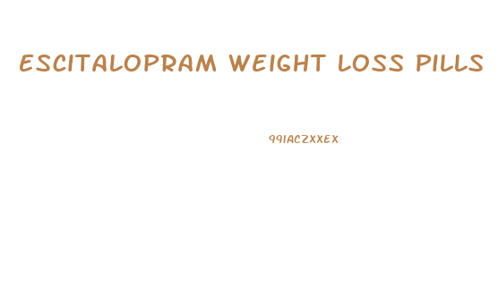 Escitalopram Weight Loss Pills