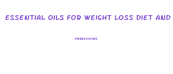 Essential Oils For Weight Loss Diet And Exercise