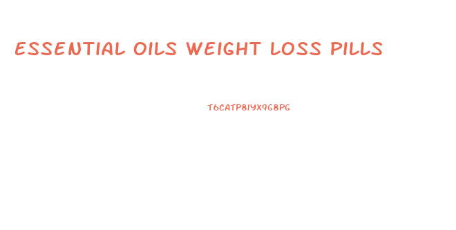 Essential Oils Weight Loss Pills