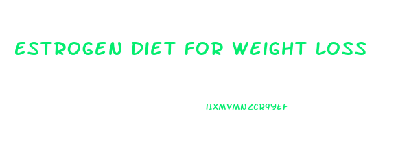 Estrogen Diet For Weight Loss