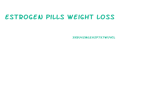 Estrogen Pills Weight Loss