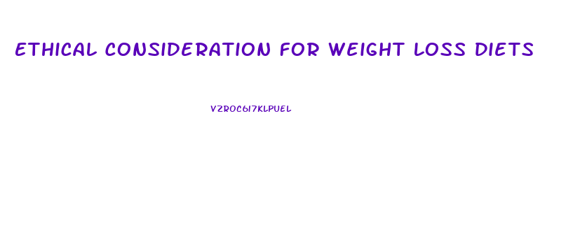 Ethical Consideration For Weight Loss Diets