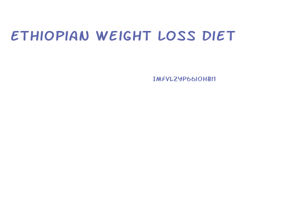 Ethiopian Weight Loss Diet