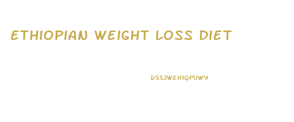 Ethiopian Weight Loss Diet