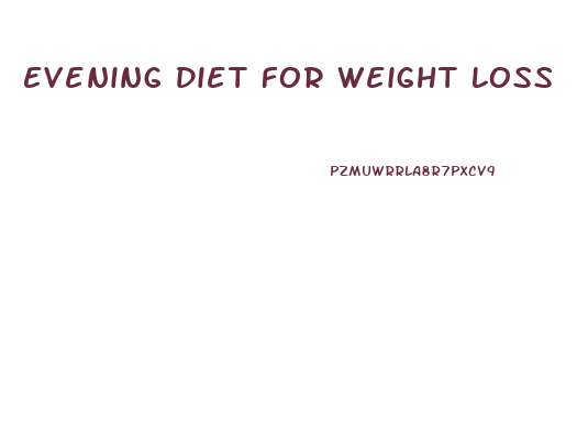 Evening Diet For Weight Loss