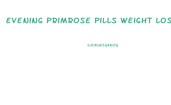 Evening Primrose Pills Weight Loss