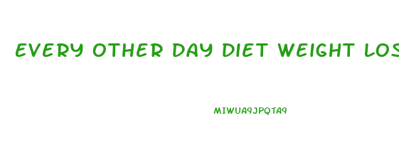 Every Other Day Diet Weight Loss