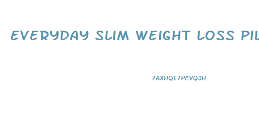 Everyday Slim Weight Loss Pill Reviews