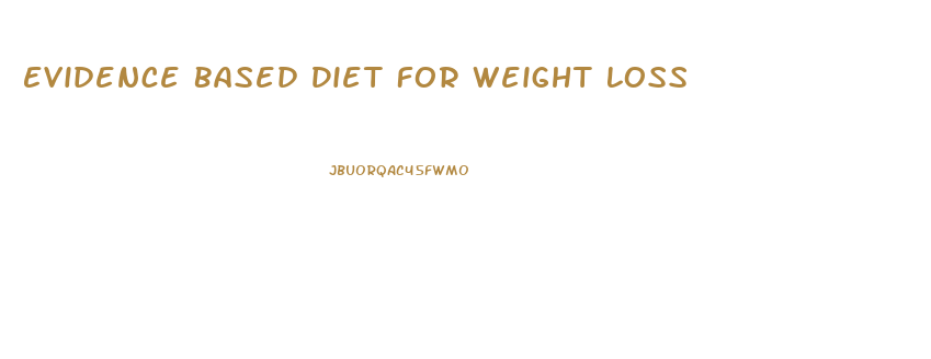 Evidence Based Diet For Weight Loss