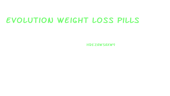 Evolution Weight Loss Pills