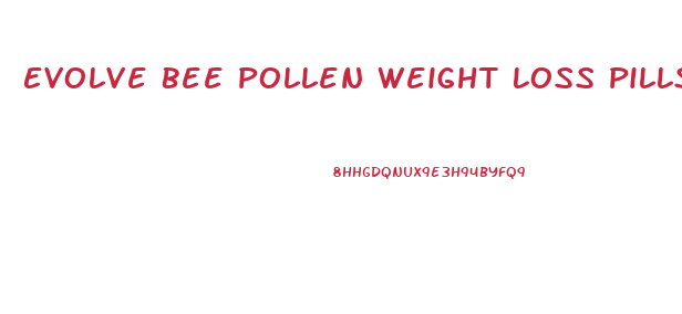 Evolve Bee Pollen Weight Loss Pills