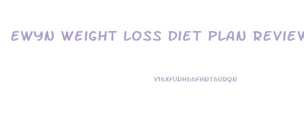 Ewyn Weight Loss Diet Plan Reviews