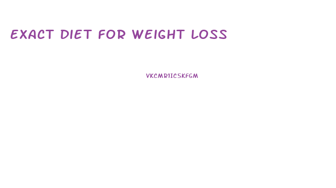 Exact Diet For Weight Loss