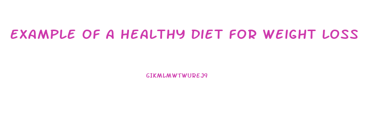 Example Of A Healthy Diet For Weight Loss