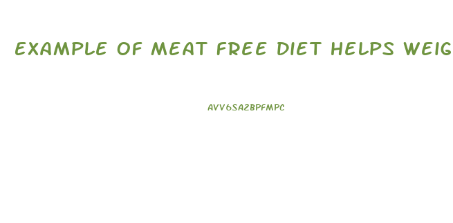 Example Of Meat Free Diet Helps Weight Loss