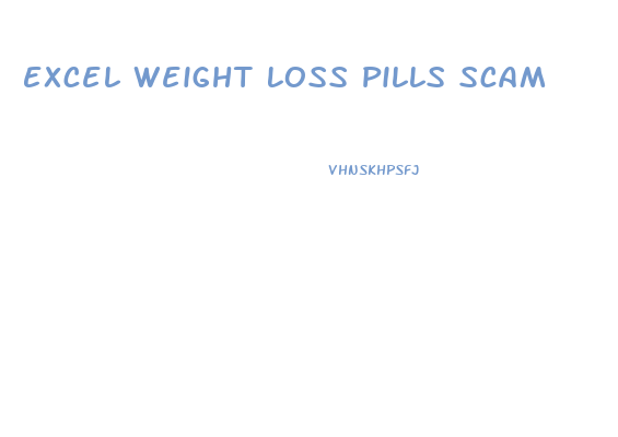 Excel Weight Loss Pills Scam