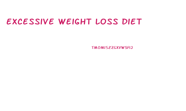 Excessive Weight Loss Diet