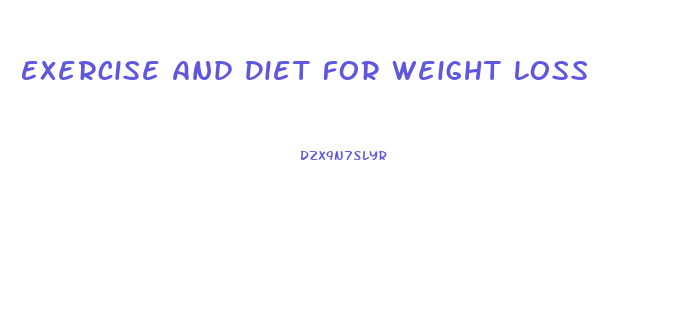 Exercise And Diet For Weight Loss