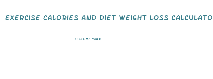 Exercise Calories And Diet Weight Loss Calculator