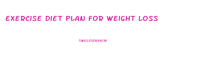 Exercise Diet Plan For Weight Loss