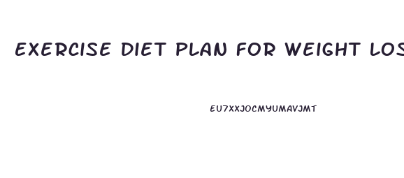 Exercise Diet Plan For Weight Loss