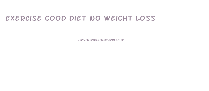 Exercise Good Diet No Weight Loss
