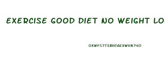 Exercise Good Diet No Weight Loss