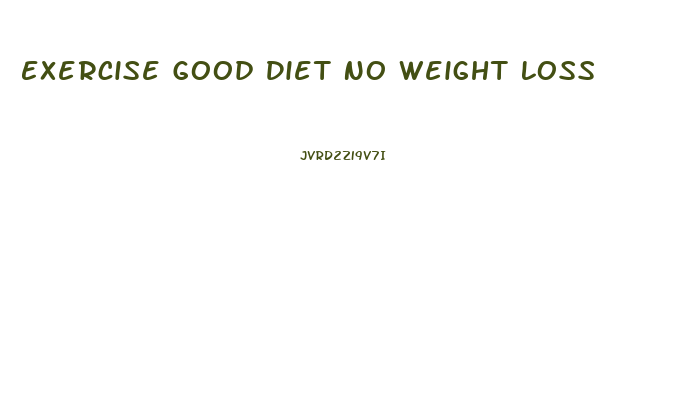 Exercise Good Diet No Weight Loss