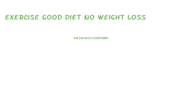 Exercise Good Diet No Weight Loss